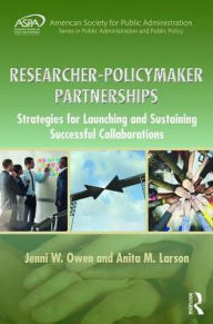 Title: Researcher-Policymaker Partnerships: Strategies for Launching and Sustaining Successful Collaborations / Edition 1, Author: Jenni W. Owen