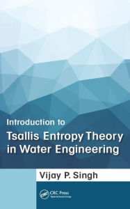 Title: Introduction to Tsallis Entropy Theory in Water Engineering / Edition 1, Author: Vijay P. Singh