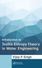 Introduction to Tsallis Entropy Theory in Water Engineering / Edition 1