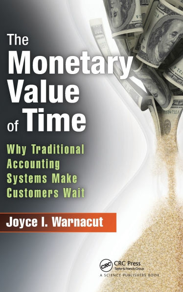 The Monetary Value of Time: Why Traditional Accounting Systems Make Customers Wait / Edition 1