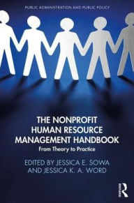 Title: The Nonprofit Human Resource Management Handbook: From Theory to Practice / Edition 1, Author: Jessica Word