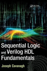 Title: Sequential Logic and Verilog HDL Fundamentals / Edition 1, Author: Joseph Cavanagh