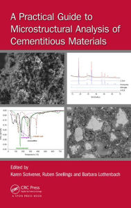 Title: A Practical Guide to Microstructural Analysis of Cementitious Materials / Edition 1, Author: Karen Scrivener