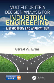 Title: Multiple Criteria Decision Analysis for Industrial Engineering: Methodology and Applications, Author: Gerald William Evans