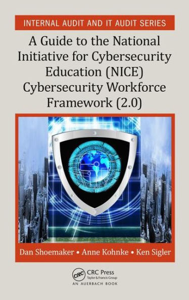 A Guide to the National Initiative for Cybersecurity Education (NICE) Cybersecurity Workforce Framework (2.0) / Edition 1