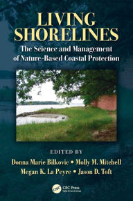 Title: Living Shorelines: The Science and Management of Nature-Based Coastal Protection, Author: Donna Marie Bilkovic