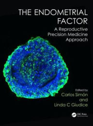 Title: The Endometrial Factor: A Reproductive Precision Medicine Approach / Edition 1, Author: Carlos Simón