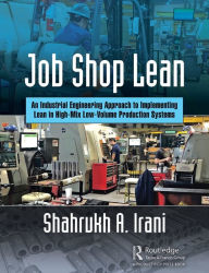 Title: Job Shop Lean: An Industrial Engineering Approach to Implementing Lean in High-Mix Low-Volume Production Systems, Author: Shahrukh A. Irani