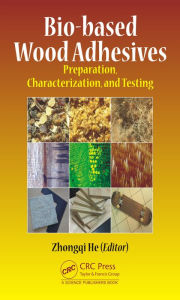 Title: Bio-based Wood Adhesives: Preparation, Characterization, and Testing / Edition 1, Author: Zhongqi He