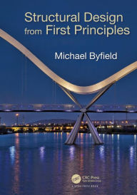 Title: Structural Design from First Principles / Edition 1, Author: Michael Byfield