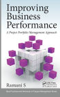 Improving Business Performance: A Project Portfolio Management Approach / Edition 1