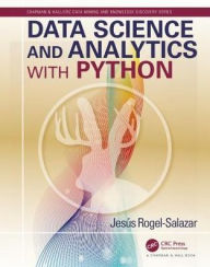 Title: Data Science and Analytics with Python / Edition 1, Author: Jesus Rogel-Salazar