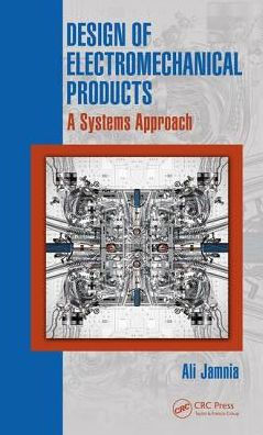 Design of Electromechanical Products: A Systems Approach / Edition 1