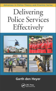 Title: Delivering Police Services Effectively / Edition 1, Author: Garth den Heyer