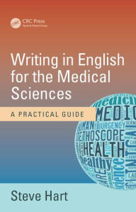 Title: Writing in English for the Medical Sciences: A Practical Guide / Edition 1, Author: Steve Hart