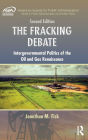 The Fracking Debate: Intergovernmental Politics of the Oil and Gas Renaissance, Second Edition / Edition 2