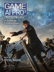 Title: Game AI Pro 3: Collected Wisdom of Game AI Professionals / Edition 1, Author: Steve Rabin