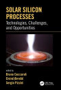 Solar Silicon Processes: Technologies, Challenges, and Opportunities / Edition 1