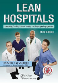 Title: Lean Hospitals: Improving Quality, Patient Safety, and Employee Engagement, Third Edition / Edition 3, Author: Mark Graban