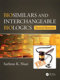 Title: Biosimilars and Interchangeable Biologics: Tactical Elements / Edition 1, Author: Sarfaraz K. Niazi