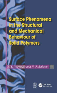 Title: Surface Phenomena in the Structural and Mechanical Behaviour of Solid Polymers / Edition 1, Author: L. Volynskii