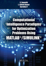 Title: Computational Intelligence Paradigms for Optimization Problems Using MATLAB®/SIMULINK®, Author: S. Sumathi