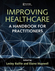 Title: Improving Healthcare: A Handbook for Practitioners / Edition 1, Author: Lesley Baillie