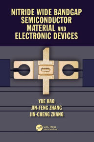 Title: Nitride Wide Bandgap Semiconductor Material and Electronic Devices / Edition 1, Author: Yue Hao