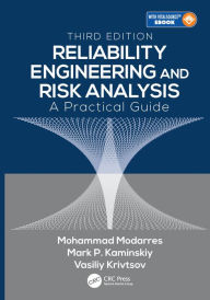 Title: Reliability Engineering and Risk Analysis: A Practical Guide, Third Edition, Author: Mohammad Modarres