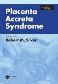 Title: Placenta Accreta Syndrome / Edition 1, Author: Robert Silver