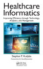 Healthcare Informatics: Improving Efficiency through Technology, Analytics, and Management