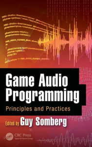 Title: Game Audio Programming: Principles and Practices / Edition 1, Author: Guy Somberg