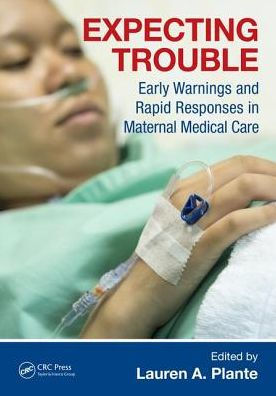 Expecting Trouble: Early Warnings and Rapid Responses in Maternal Medical Care / Edition 1