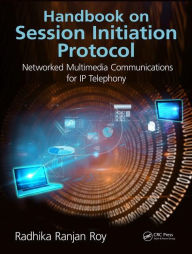 Title: Handbook on Session Initiation Protocol: Networked Multimedia Communications for IP Telephony / Edition 1, Author: Radhika Ranjan Roy