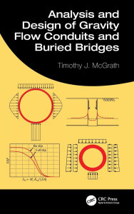 Title: Analysis and Design of Gravity Flow Conduits and Buried Bridges / Edition 1, Author: Timothy J. McGrath