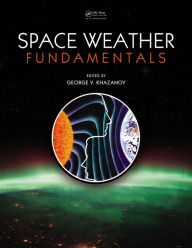 Title: Space Weather Fundamentals / Edition 1, Author: George V. Khazanov
