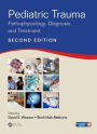 Pediatric Trauma: Pathophysiology, Diagnosis, and Treatment, Second Edition