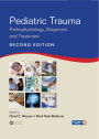 Pediatric Trauma: Pathophysiology, Diagnosis, and Treatment, Second Edition