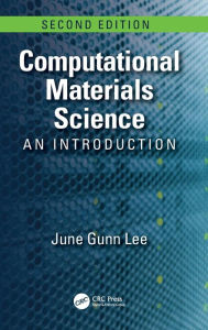 Title: Computational Materials Science: An Introduction, Second Edition / Edition 2, Author: June Gunn Lee