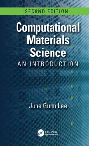Title: Computational Materials Science: An Introduction, Second Edition, Author: June Gunn Lee