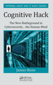Title: Cognitive Hack: The New Battleground in Cybersecurity ... the Human Mind / Edition 1, Author: James Bone