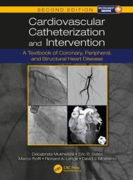 Title: Cardiovascular Catheterization and Intervention: A Textbook of Coronary, Peripheral, and Structural Heart Disease, Second Edition / Edition 2, Author: Debabrata Mukherjee