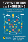 Systems Design and Engineering: Facilitating Multidisciplinary Development Projects / Edition 1