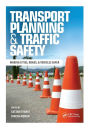 Transport Planning and Traffic Safety: Making Cities, Roads, and Vehicles Safer / Edition 1