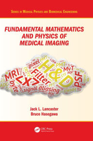 Title: Fundamental Mathematics and Physics of Medical Imaging, Author: Jack Lancaster