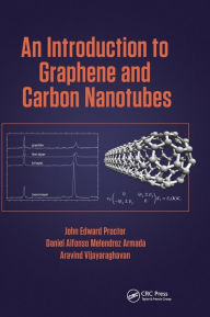 Title: An Introduction to Graphene and Carbon Nanotubes / Edition 1, Author: John E. Proctor