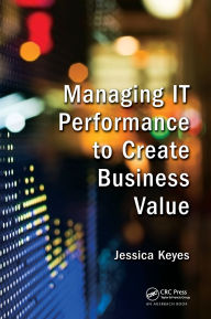 Title: Managing IT Performance to Create Business Value, Author: Jessica Keyes