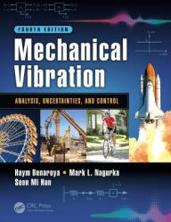 Title: Mechanical Vibration: Analysis, Uncertainties, and Control, Fourth Edition / Edition 4, Author: Haym Benaroya
