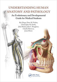 Title: Understanding Human Anatomy and Pathology: An Evolutionary and Developmental Guide for Medical Students / Edition 1, Author: Rui Diogo