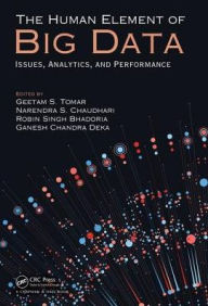 Title: The Human Element of Big Data: Issues, Analytics, and Performance / Edition 1, Author: Geetam S. Tomar